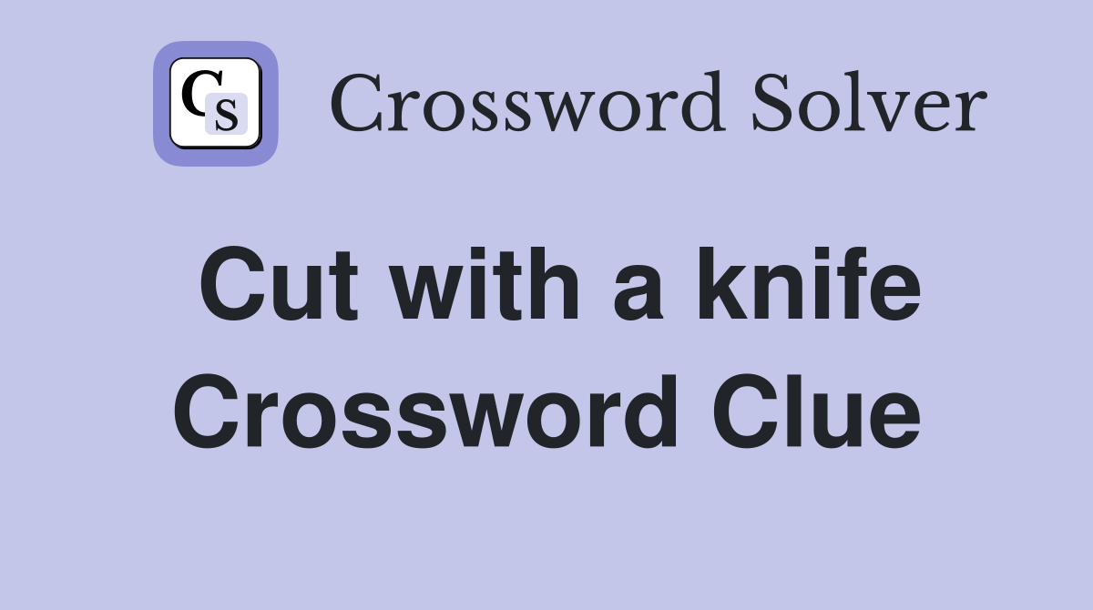 Cut with a knife Crossword Clue Answers Crossword Solver